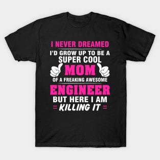 ENGINEER Mom  – Super Cool Mom Of Freaking Awesome ENGINEER T-Shirt